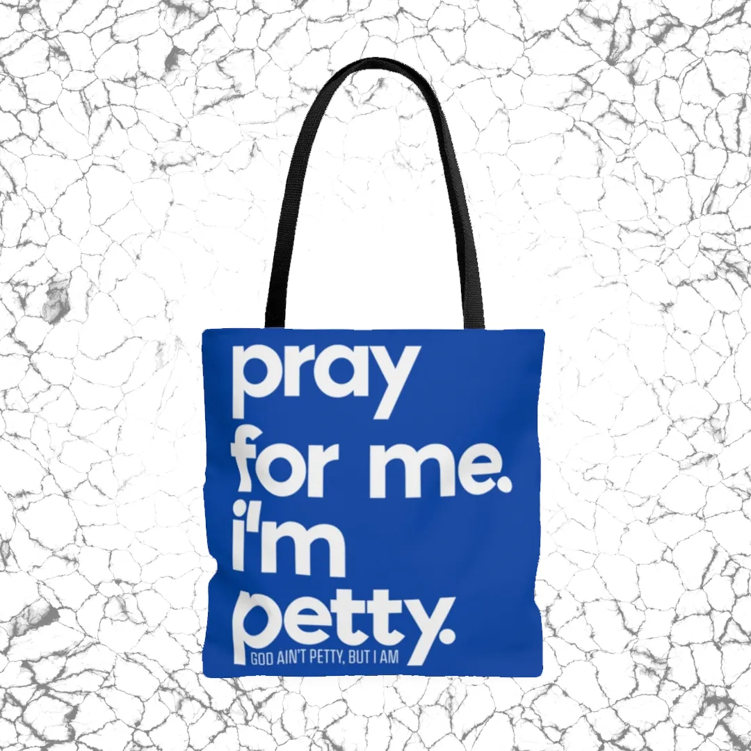 Pray for Me. I'm Petty Tote. Blue/White