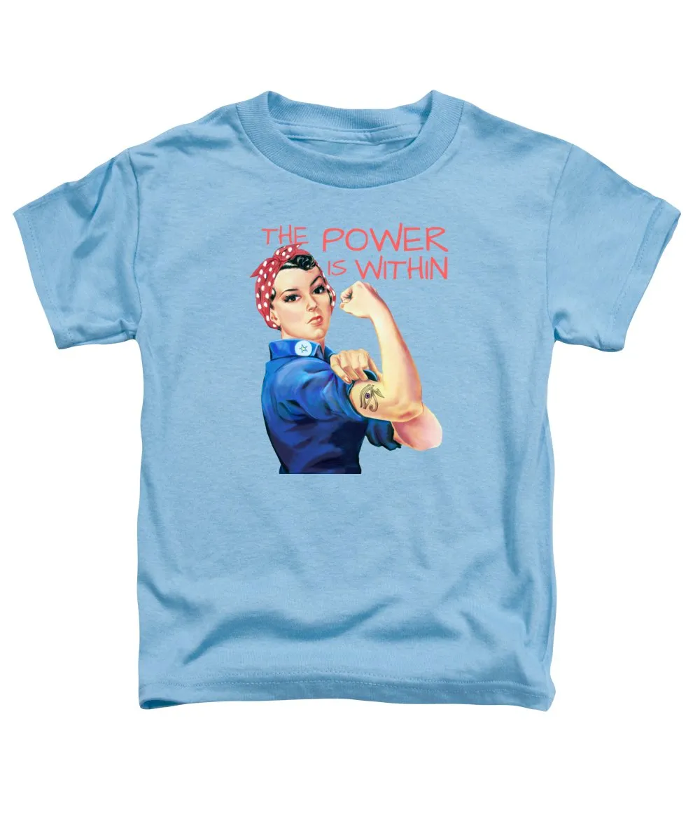 The Power Is Within - Toddler T-Shirt