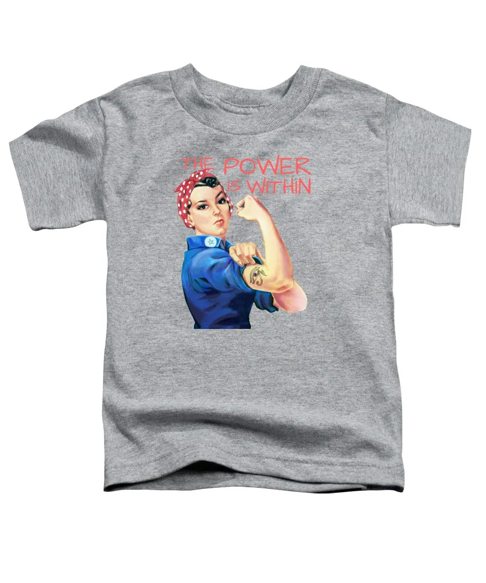 The Power Is Within - Toddler T-Shirt