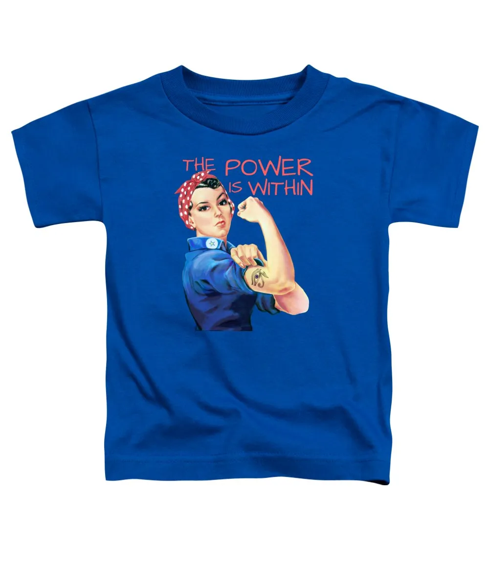 The Power Is Within - Toddler T-Shirt