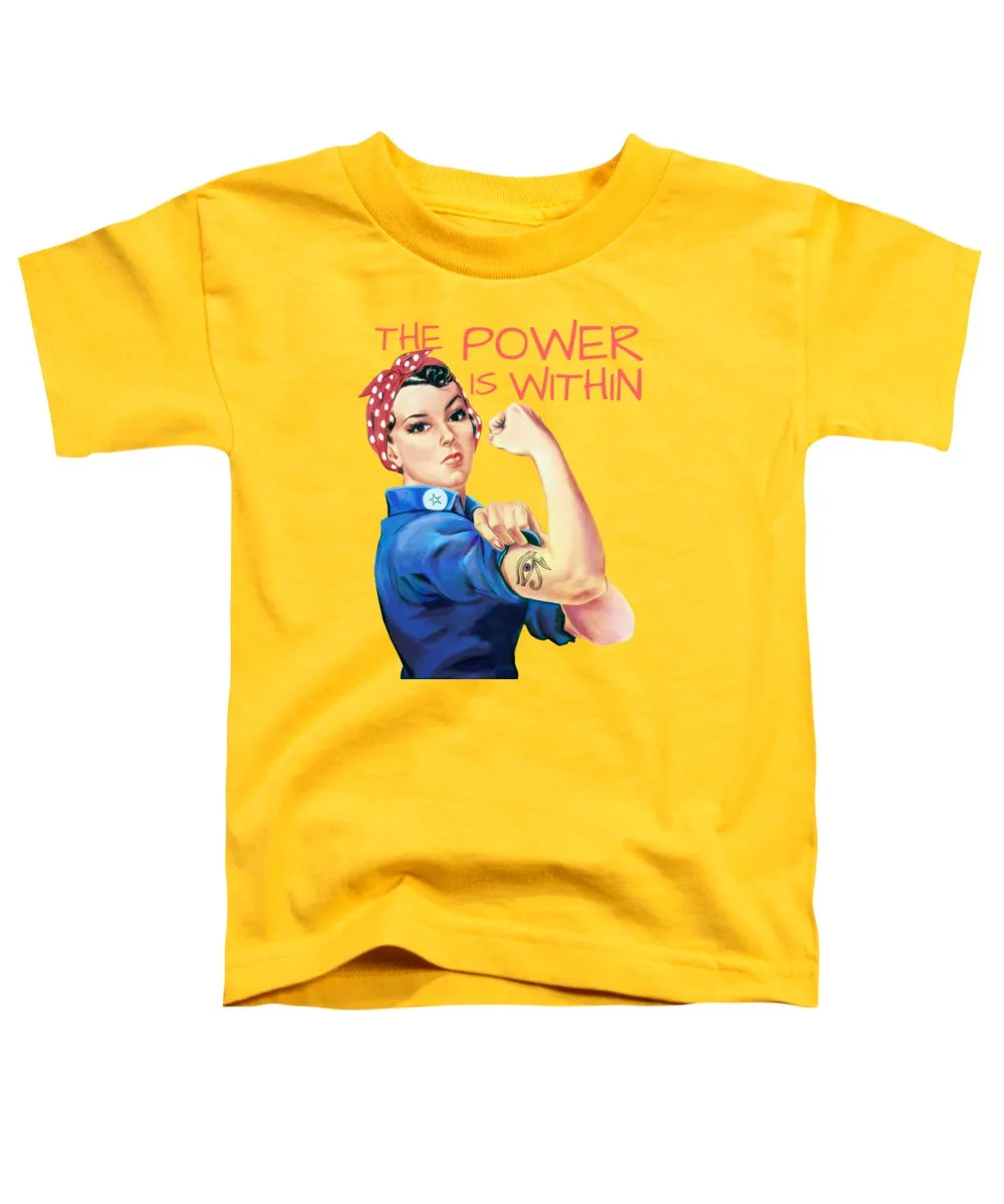The Power Is Within - Toddler T-Shirt