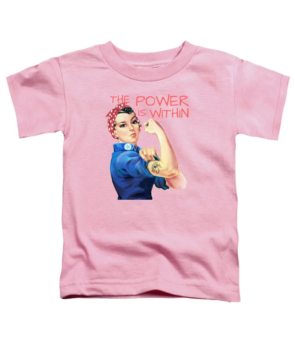 The Power Is Within - Toddler T-Shirt